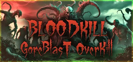 嗜血杀戮:血爆屠灭 BLOODKILL: Goreblast Overkill