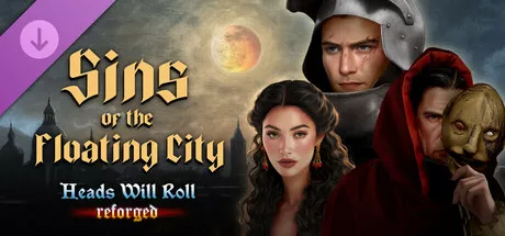 人头落地:重塑Heads Will Roll: Reforged – Sins of the Floating City