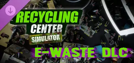 回收中心模拟器Recycling Center Simulator: E-Waste DLC